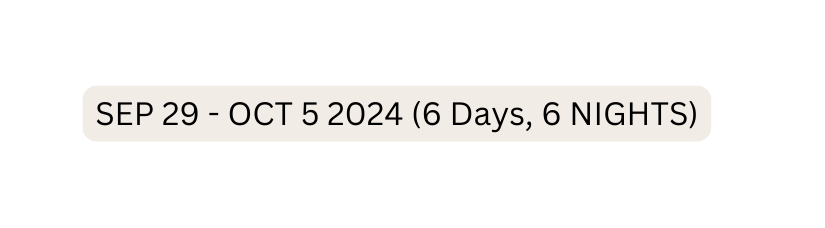 SEP 29 OCT 5 2024 6 Days 6 NIGHTS